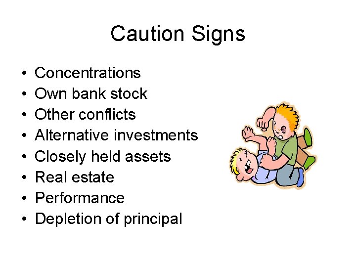 Caution Signs • • Concentrations Own bank stock Other conflicts Alternative investments Closely held