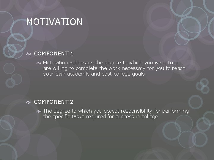 MOTIVATION COMPONENT 1 Motivation addresses the degree to which you want to or are