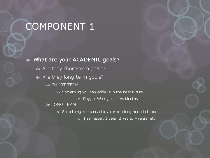 COMPONENT 1 What are your ACADEMIC goals? Are they short-term goals? Are they long-term