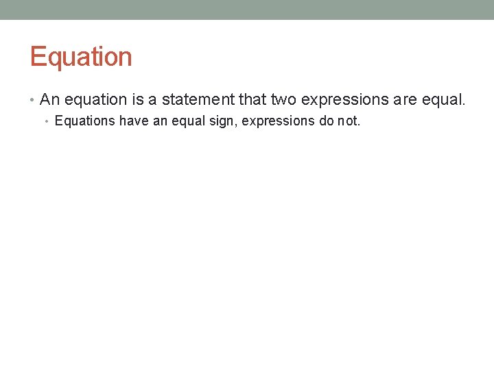 Equation • An equation is a statement that two expressions are equal. • Equations