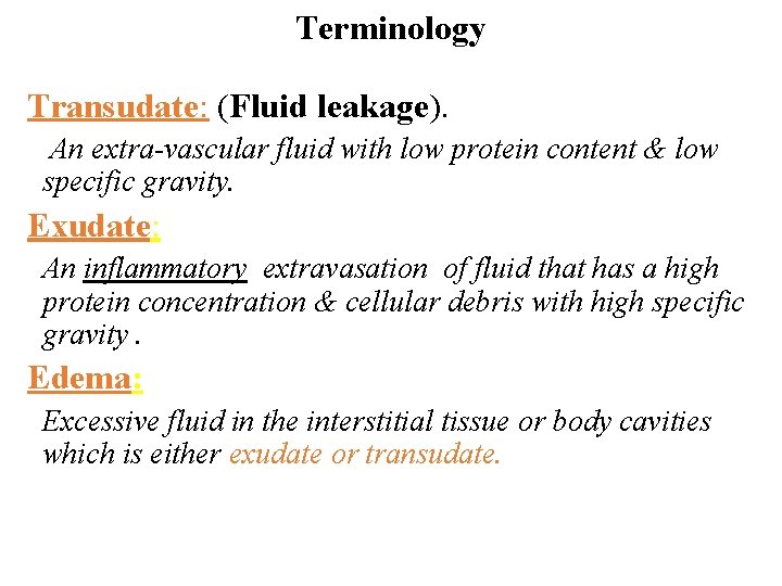 Terminology Transudate: (Fluid leakage). An extra-vascular fluid with low protein content & low specific