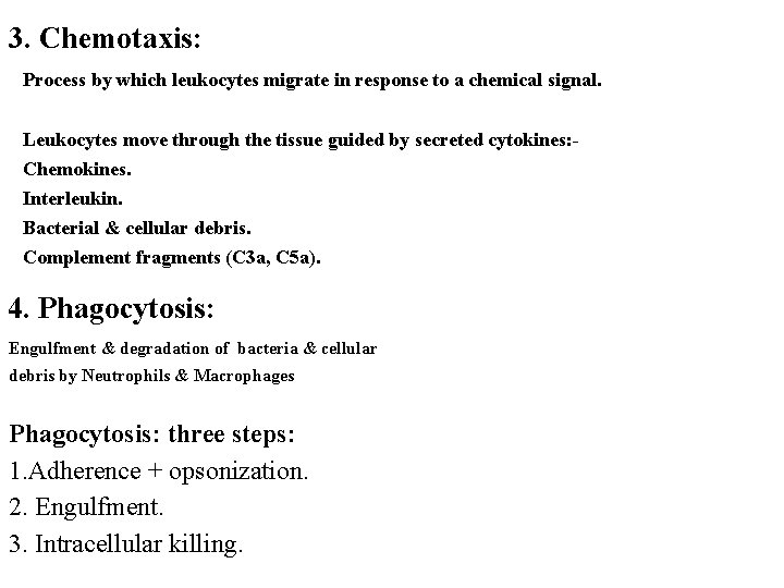 3. Chemotaxis: Process by which leukocytes migrate in response to a chemical signal. Leukocytes