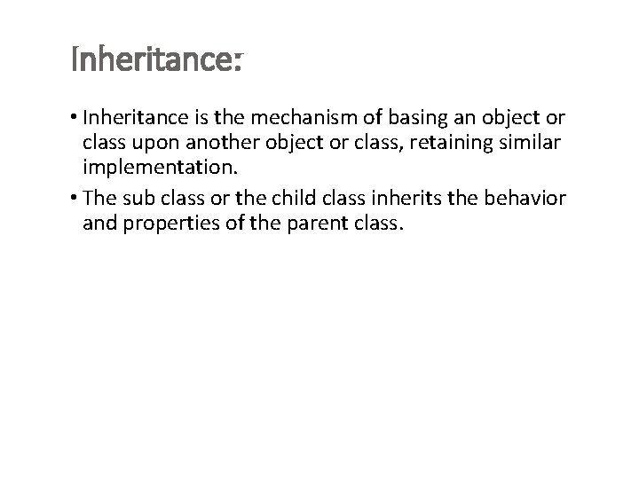 Inheritance: • Inheritance is the mechanism of basing an object or class upon another