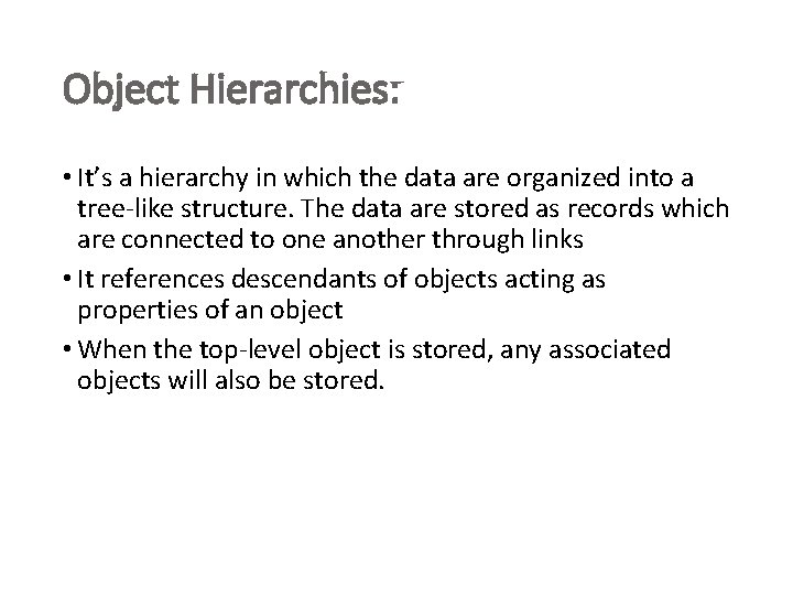 3 Object Hierarchies: • It’s a hierarchy in which the data are organized into