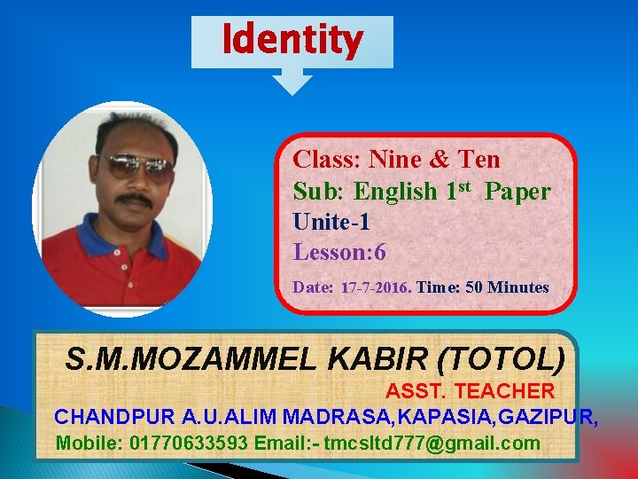 Identity Class: Nine & Ten Sub: English 1 st Paper Unite-1 Lesson: 6 Date: