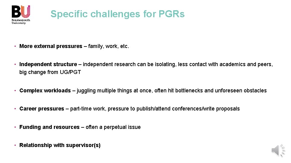 Specific challenges for PGRs • More external pressures – family, work, etc. • Independent