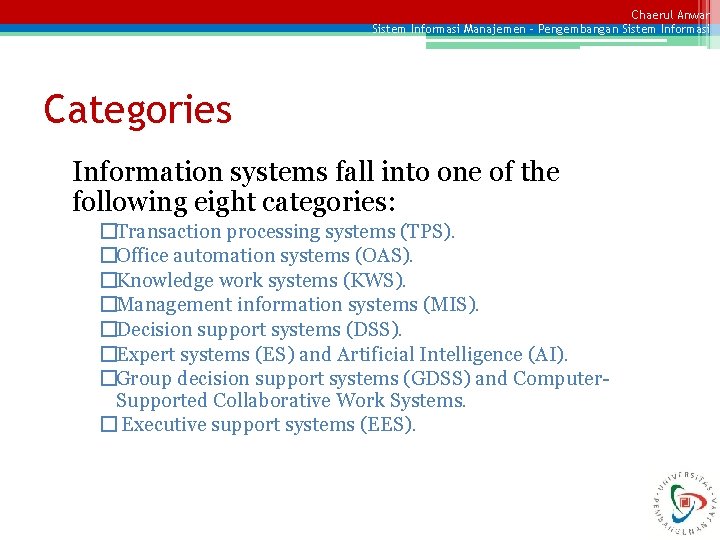 Chaerul Anwar Sistem Informasi Manajemen – Pengembangan Sistem Informasi Categories Information systems fall into
