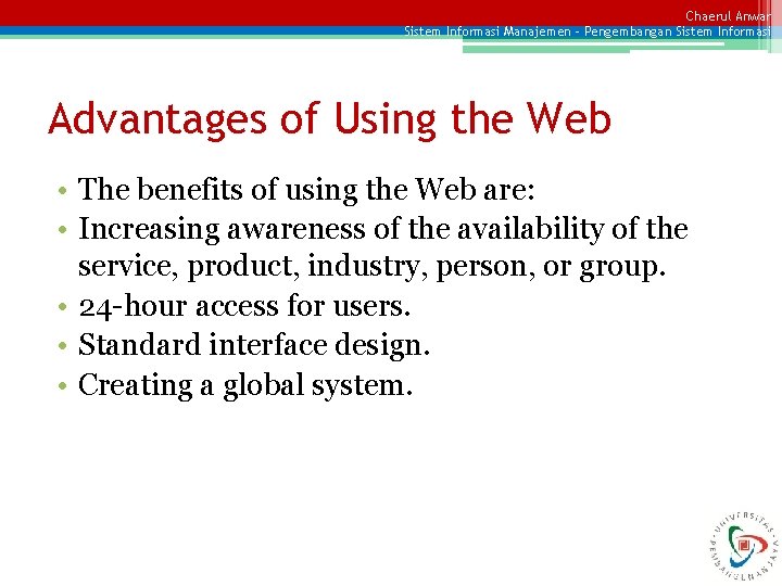 Chaerul Anwar Sistem Informasi Manajemen – Pengembangan Sistem Informasi Advantages of Using the Web