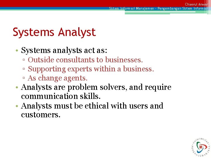Chaerul Anwar Sistem Informasi Manajemen – Pengembangan Sistem Informasi Systems Analyst • Systems analysts