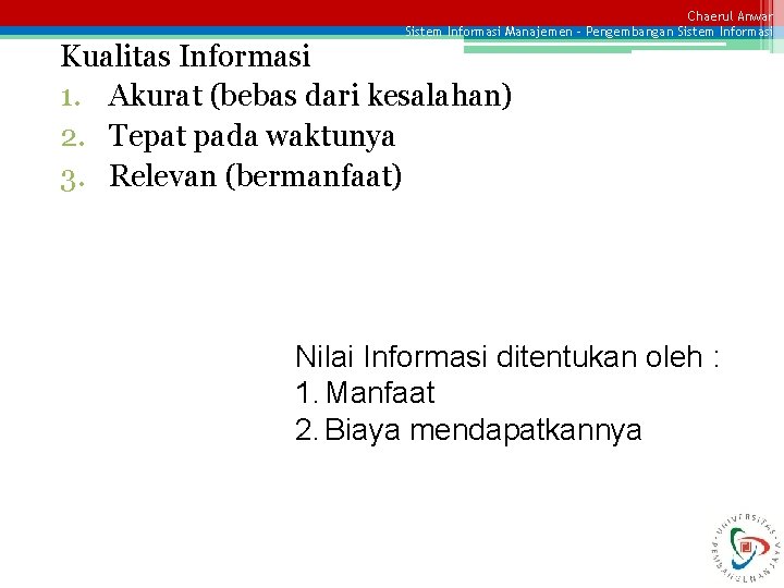 Chaerul Anwar Sistem Informasi Manajemen – Pengembangan Sistem Informasi Kualitas Informasi 1. Akurat (bebas