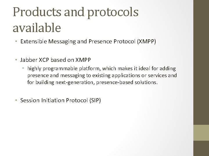 Products and protocols available • Extensible Messaging and Presence Protocol (XMPP) • Jabber XCP