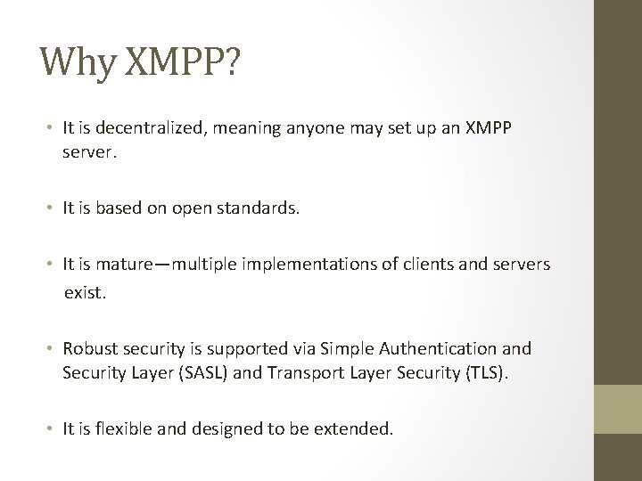 Why XMPP? • It is decentralized, meaning anyone may set up an XMPP server.