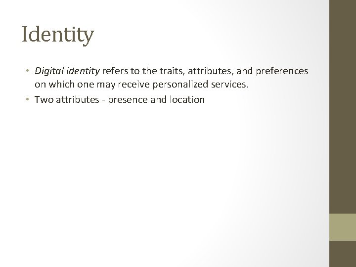 Identity • Digital identity refers to the traits, attributes, and preferences on which one