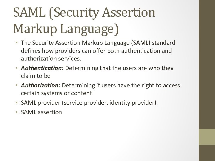 SAML (Security Assertion Markup Language) • The Security Assertion Markup Language (SAML) standard defines