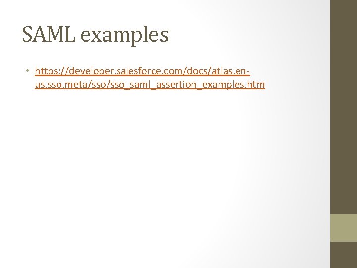 SAML examples • https: //developer. salesforce. com/docs/atlas. enus. sso. meta/sso_saml_assertion_examples. htm 