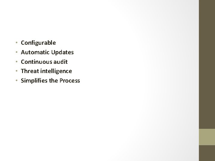  • • • Configurable Automatic Updates Continuous audit Threat intelligence Simplifies the Process