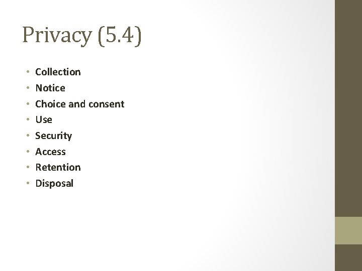 Privacy (5. 4) • • Collection Notice Choice and consent Use Security Access Retention