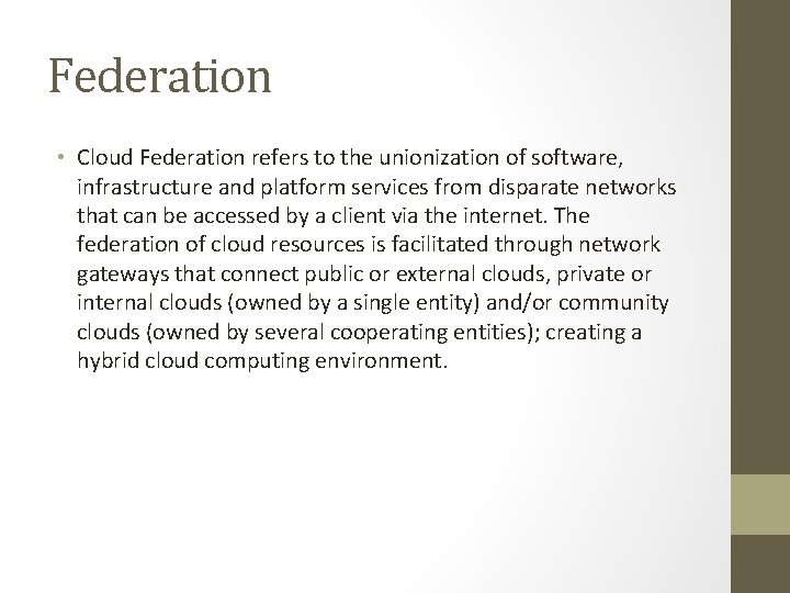 Federation • Cloud Federation refers to the unionization of software, infrastructure and platform services