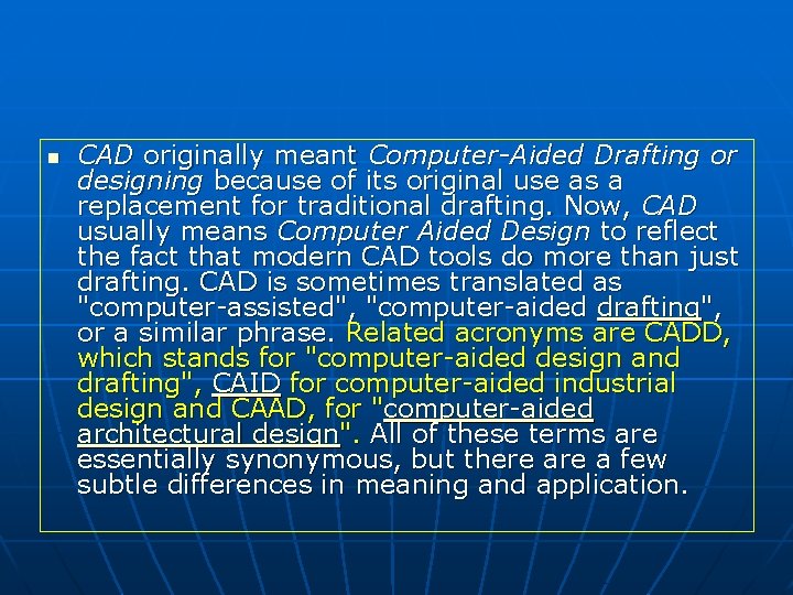 n CAD originally meant Computer-Aided Drafting or designing because of its original use as