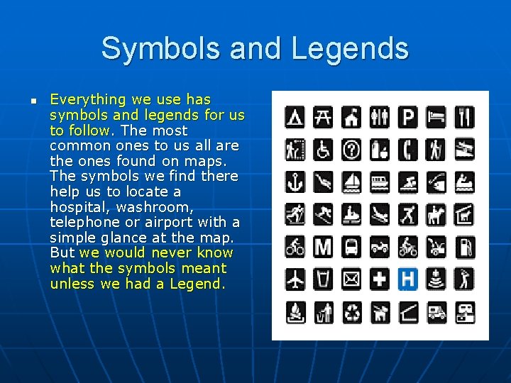 Symbols and Legends n Everything we use has symbols and legends for us to