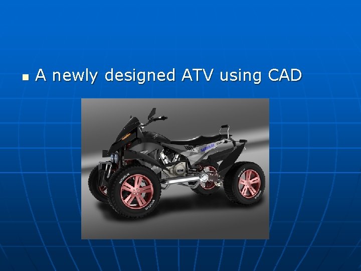 n A newly designed ATV using CAD 