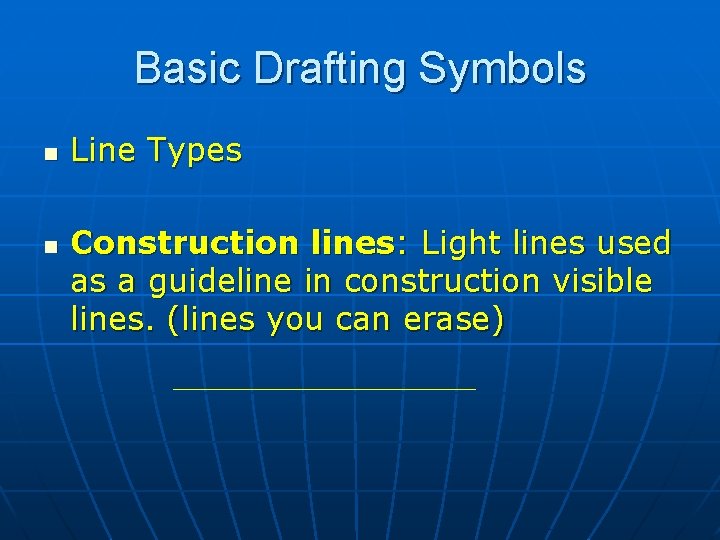 Basic Drafting Symbols n n Line Types Construction lines: Light lines used as a