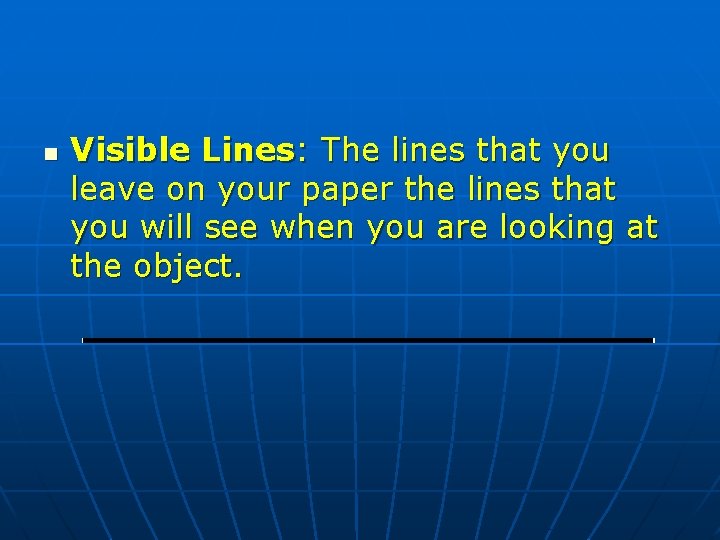 n Visible Lines: The lines that you leave on your paper the lines that