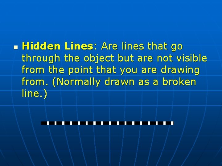 n Hidden Lines: Are lines that go through the object but are not visible