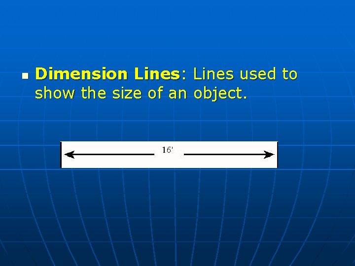 n Dimension Lines: Lines used to show the size of an object. 
