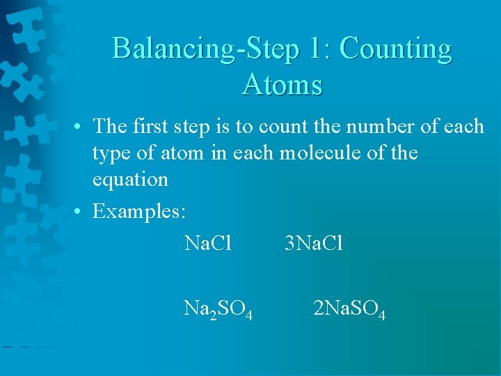 Balancing-Step 1: Counting Atoms • The first step is to count the number of
