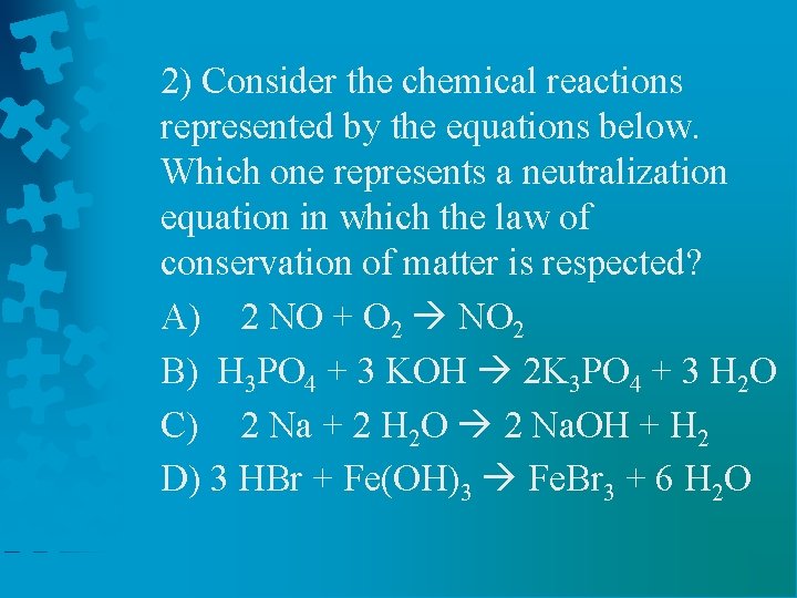 2) Consider the chemical reactions represented by the equations below. Which one represents a