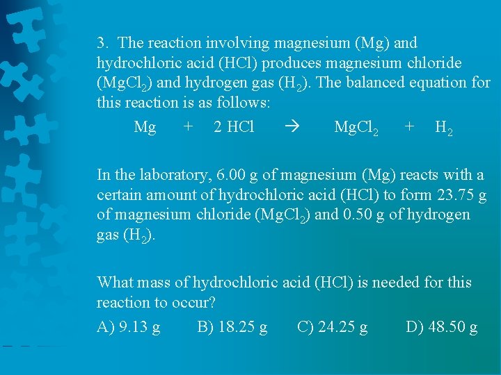 3. The reaction involving magnesium (Mg) and hydrochloric acid (HCl) produces magnesium chloride (Mg.