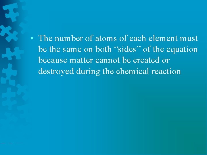  • The number of atoms of each element must be the same on