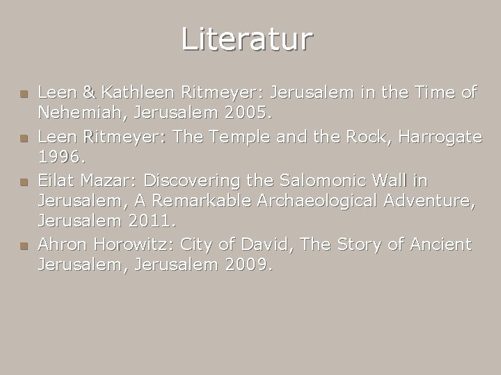 Literatur n n Leen & Kathleen Ritmeyer: Jerusalem in the Time of Nehemiah, Jerusalem