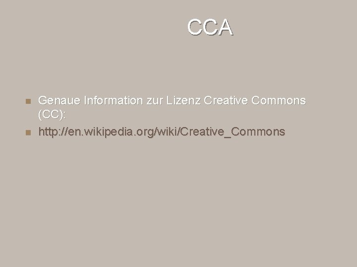 CCA n n Genaue Information zur Lizenz Creative Commons (CC): http: //en. wikipedia. org/wiki/Creative_Commons