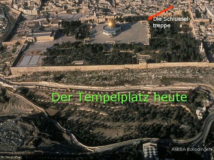 Die Schlüsseltreppe Der Tempelplatz heute ASEBA Bollodingen 