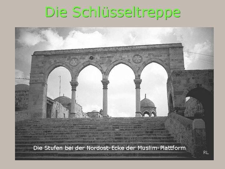 Die Schlüsseltreppe Die Stufen bei der Nordost-Ecke der Muslim-Plattform RL 