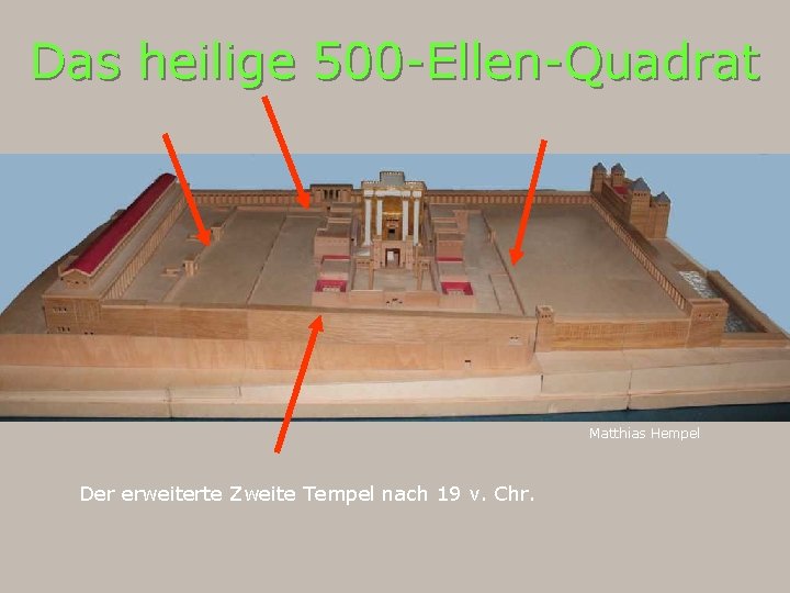 Das heilige 500 -Ellen-Quadrat Matthias Hempel Der erweiterte Zweite Tempel nach 19 v. Chr.