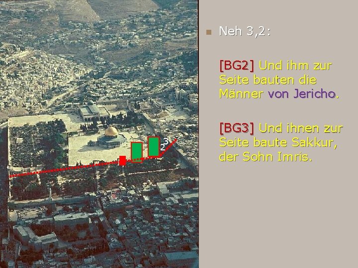 n Neh 3, 2: [BG 2] Und ihm zur Seite bauten die Männer von