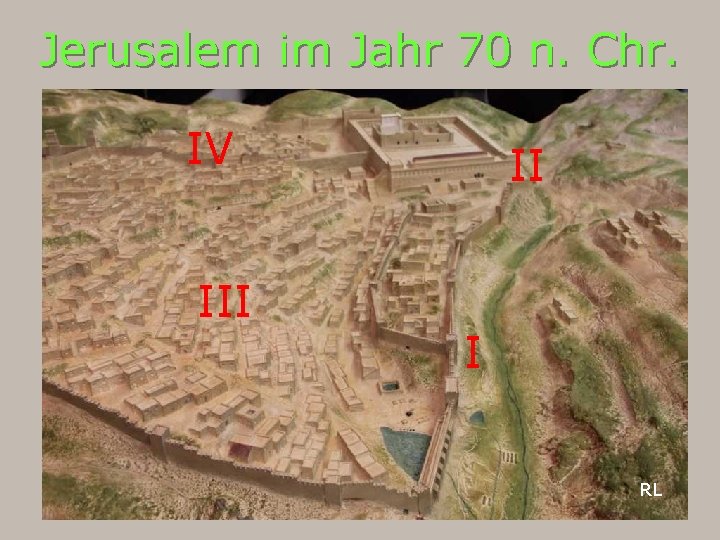 Jerusalem im Jahr 70 n. Chr. IV III II I RL 