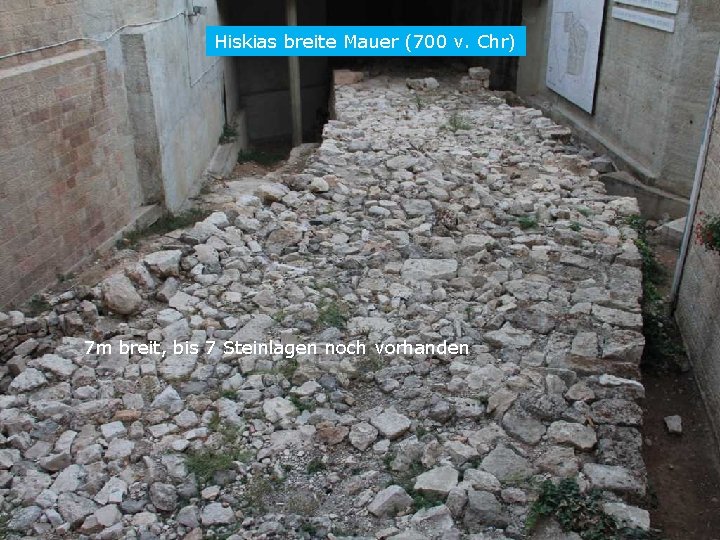 Hiskias breite Mauer (700 v. Chr) 7 m breit, bis 7 Steinlagen noch vorhanden