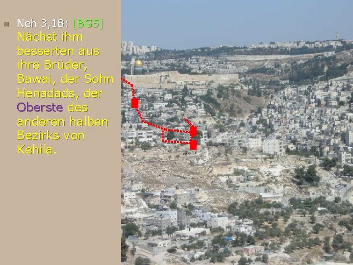 n Neh 3, 18: [BG 5] Nächst ihm besserten aus ihre Brüder, Bawai, der
