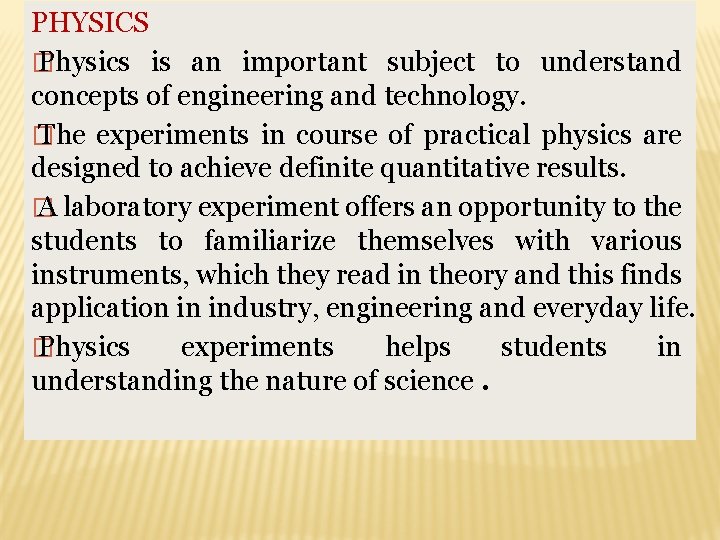 PHYSICS � Physics is an important subject to understand concepts of engineering and technology.