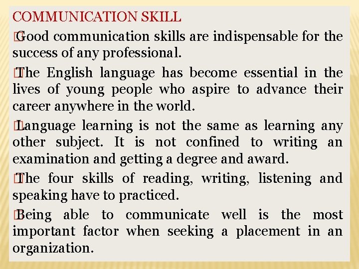 COMMUNICATION SKILL � Good communication skills are indispensable for the success of any professional.