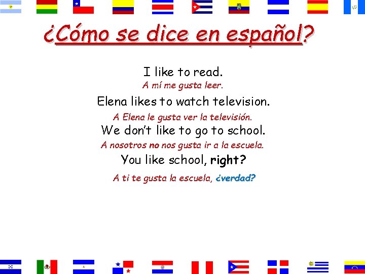 ¿Cómo se dice en español? I like to read. A mí me gusta leer.