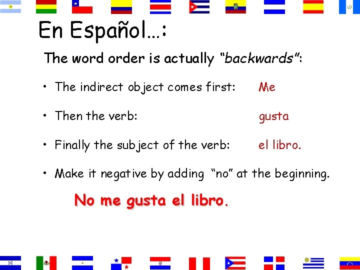 En Español…: The word order is actually “backwards”: • The indirect object comes first: