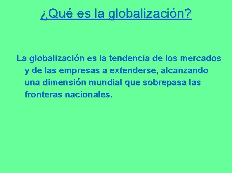 ¿Qué es la globalización? La globalización es la tendencia de los mercados y de