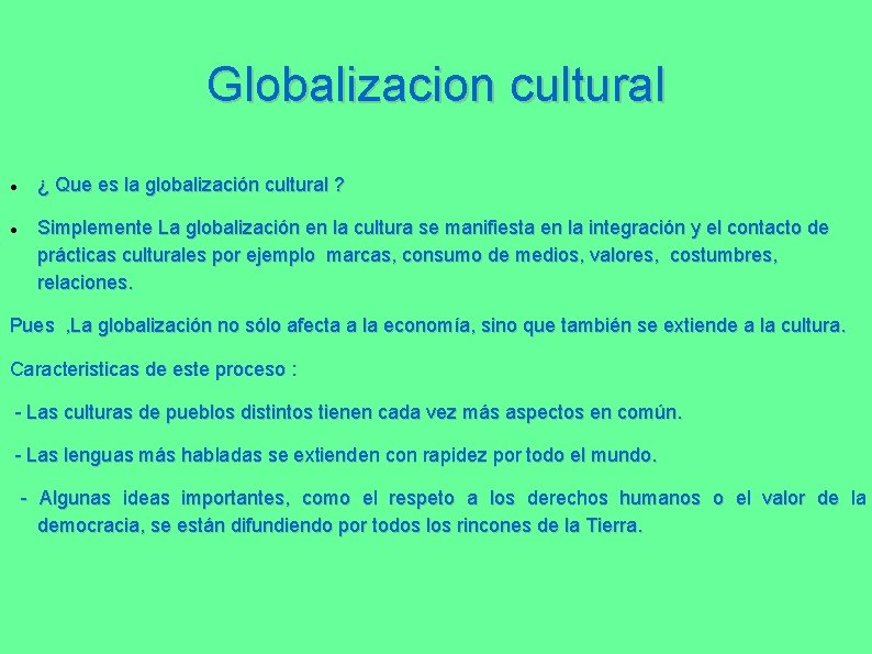 Globalizacion cultural ¿ Que es la globalización cultural ? Simplemente La globalización en la