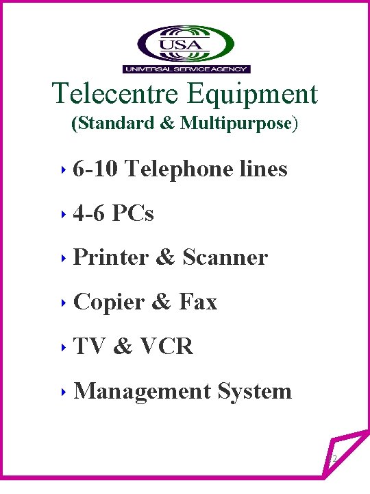 Telecentre Equipment (Standard & Multipurpose) 4 6 -10 Telephone lines 4 4 -6 PCs
