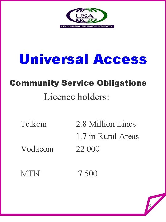 Universal Access Community Service Obligations Licence holders: Telkom Vodacom 2. 8 Million Lines 1.